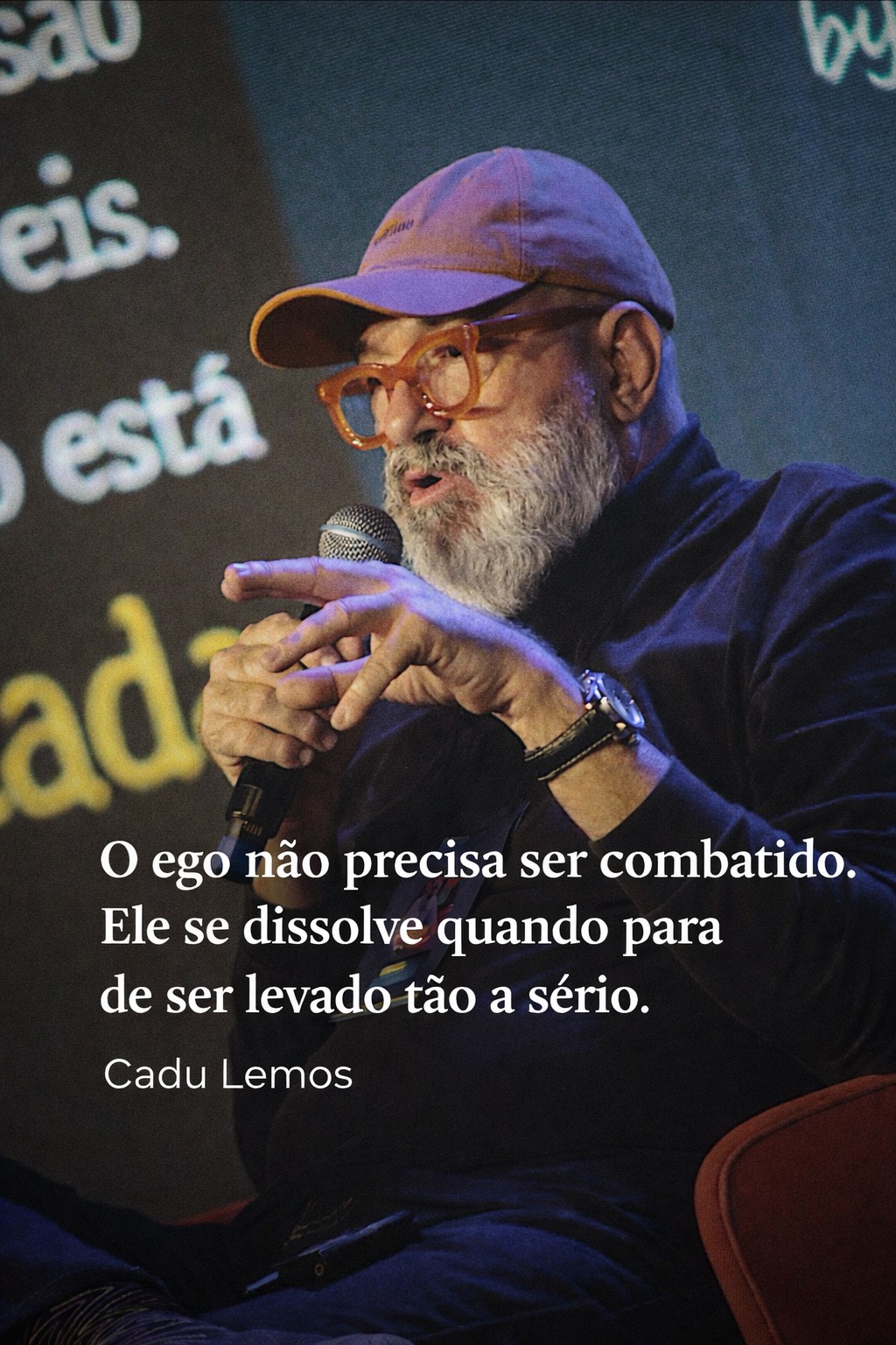 O ego não precisa ser combatido. Ele se dissolve quando para de ser levado tão a sério. — Cadu Lemos